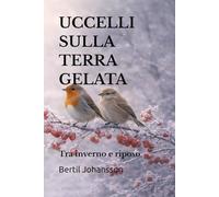 UCCELLI SULLA TERRA GELATA: Tra inverno e riposo