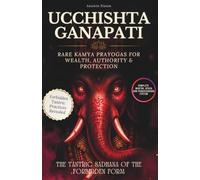 Ucchishta Ganapati: The Tantric Sadhana of the Forbidden Form