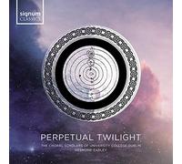 The Choral Scholars of University College Dublin - Perpetual Twilight