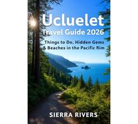 UCLUELET TRAVEL GUIDE 2026: Top Things to Do, Hidden Gems & Beaches in the Pacific Rim (WanderPeak Adventure Guides)