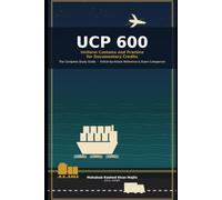 UCP 600 Uniform Customs and Practice for Documentary Credits The Complete Study Guide: Article-by-Article Reference & Exam Companion