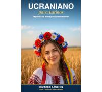Ucraniano para Latinos: Manual completo para hispanohablantes - Del español al ucraniano, paso a paso (Idiomas para Latinos)