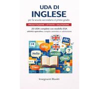 UDA di inglese per la scuola secondaria di primo grado: 25 unità didattiche complete con modello ESA, cooperative learning, compiti autentici, ... - Progettazione Didattica Operativa)