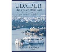 UDAIPUR The Venice of the East Stories, Watercolors, and Photographs from Rajasthan’s City of Lakes: Stories, Watercolors, and Photographs from Rajasthan’s City of Lakes