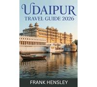 Udaipur Travel Guide 2026: Explore Rajasthan’s Most Romantic City with Insider Tips and Stunning Itineraries