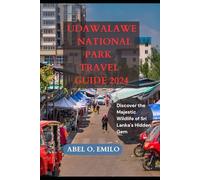 UDAWALAWE NATIONAL PARK TRAVEL GUIDE 2024: Discover the Majestic Wildlife of Sri Lanka's Hidden Gem (Embark on a journey like no other with Exploring Earth: Unforgettable)