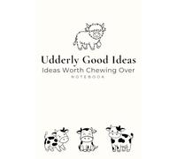 Udderly Good Ideas: Ideas Worth Chewing Over Notebook: Cute Cow Journal, Farm Animal, Gift for Farmers, Cow and Cattle Lovers, The Good Ideas Collection, lined pages