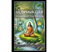 Uddhava Gita: Shree Krishna’s Final Teachings (Spirituality - Philosophy - Psychology - Self Help)