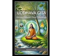 Uddhava Gita: Shree Krishna’s Final Teachings (Spirituality - Philosophy - Psychology - Self Help)
