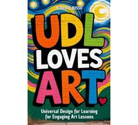 UDL Loves ART. Universal Design for Learning for Engaging Art Lessons: Special education strategies for Art teachers (TEACHER 2.0)