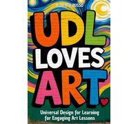 UDL Loves ART. Universal Design for Learning for Engaging Art Lessons: Special education strategies for Art teachers (TEACHER 2.0)