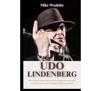 Udo Lindenberg Biografie: Der Aufstieg einer deutschen Rocklegende und seine unerzählte Reise durch Musik, Kunst und Politik