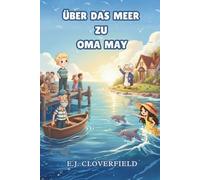 Über das Meer zu Oma May: Eine Geschichte über Sehnsucht, Liebe und das Meer