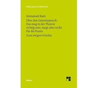 Über den Gemeinspruch: Das mag in der Theorie richtig sein, taugt aber nicht für die Praxis / Zum ewigen Frieden: Ein philosophischer Entwurf