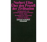 Über den Prozeß der Zivilisation 2: Wandlungen der Gesellschaft. Entwurf zu einer Theorie der Zivilisation. Soziogenetische und psychogenetische Untersuchungen