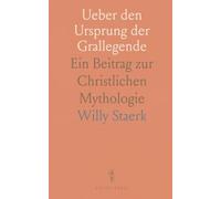 Ueber den Ursprung der Grallegende: Ein Beitrag zur Christlichen Mythologie