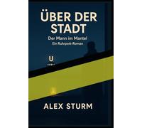 ÜBER DER STADT: Der Mann im Mantel - Ein Ruhrpott-Roman