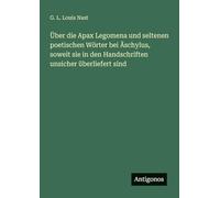 Über die Apax Legomena und seltenen poetischen Wörter bei Äschylus, soweit sie in den Handschriften unsicher überliefert sind