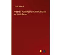 Ueber die Beziehungen zwischen Katagorien und Urteilsformen