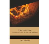 Über die Liebe: Tauch ein in tiefe Gefühle und Gedanken