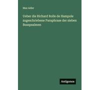 Ueber die Richard Rolle de Hampole zugeschriebene Paraphrase der sieben Busspsalmen