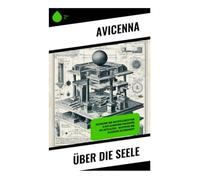 Über die Seele: Eine Ergründung der menschlichen Existenz und der philosophischen Konzepte zur Seele im Denken des Mittelalters