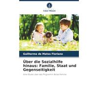 Über die Sozialhilfe hinaus: Familie, Staat und Gegenseitigkeit: Eine Studie über das Programm Bolsa Família