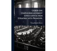 Ueber die Unzulänglichkeit eines einfachen Strafrechts-Prinzips.