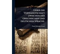 Ueber die Verwandtschaft zwischen der griechischen und deutschen Sprache.