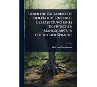 Ueber die Zauberkräfte der Natur. Eine freie Uebersetzung eines Egyptischen Manuscripts in coptischer Sprache