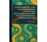 Ueber Einen Fall von Parathyreopriver Tetanie mit Kataraktbildung und Epithelkorperchen-transplantation