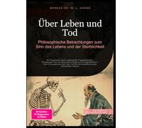 Über Leben und Tod: Philosophische Betrachtungen zum Sinn des Lebens und der Sterblichkeit