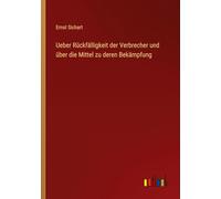Ueber Rückfälligkeit der Verbrecher und über die Mittel zu deren Bekämpfung