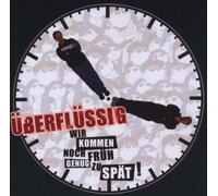 Überflüssig - Wir Kommen Noch Früh Genug zu Spät!