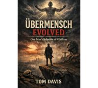 Übermensch Evolved: One Man's Solution to Nihilism