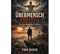 Übermensch Evolved: One Man's Solution to Nihilism