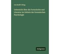 Uebersicht über die Fortschritte und Literatur im Gebiete der forensischen Psychologie