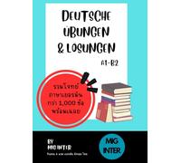 Übungen zum Deutsch Lernen A1-B2 | ตะลุยโจทย์เยอรมันพร้อมเฉลยสำหรับคนไทย: เหมาะสำหรับคนไทยที่อยากฝึกภาษาเยอรมันด้วยการทำโจทย์ ครบทุกระดับA1-B2 ... A1-A2 และ B1-B2 และ รวมโจทย์)
