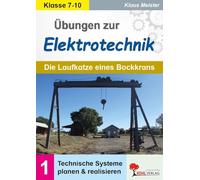 Übungen zur Elektrotechnik / Die Laufkatze eines Bockkrans: Band 1: Technische Systeme planen und realisieren