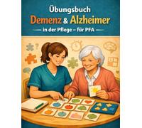 Übungsbuch Demenz und Alzheimer in der Pflege: Für Pflegefachassistenz-Azubis (PFA) - Praxisnahe Aufgaben, Validation und Sicherheitschecks für die ... (Pflege-Übungsbücher für PFA und PFK)