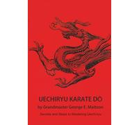 Uechi-ryu Karate Do: Secrets and Steps to Mastering Uechi-ryu