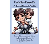 UechiRyu KarateDo - A Young Student's Guide: Internal Development, History, Philosophy, and Concepts Of UechiRyu KarateDo