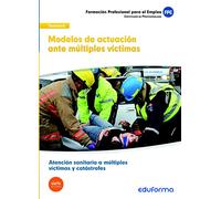 UF0674: Modelos de actuación ante múltiples víctimas. Certificado de profesionalidad. Atención sanitaria a múltiples víctimas y catástrofes. Familia Sanidad
