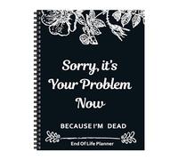 UFFEJKCE End Of Life Plan Organiser Workbook Fun Book Notebook, End Of Life Planner, Sorry Now It'S My Problem Because I'M Dead, For Beneficiary Last Wish-Emergency Binder Gray