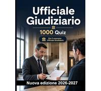 Ufficiale Giudiziario : 1000 Quiz a risposta multipla: Notifiche giudiziarie, esecuzione forzata e pignoramento mobiliare: preparazione completa con soluzioni commentate