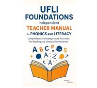 UFLI Foundations Independent Teacher Manual for Phonics and Literacy: Comprehensive Strategies and Activities for Reading and Literacy Development