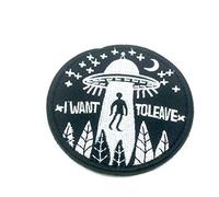 UFO Alien Abduction I Want To Leave Embroidered Airsoft Patch