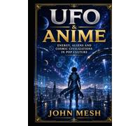 UFO & Anime: Energy, Aliens and Cosmic Civilizations in Pop Culture