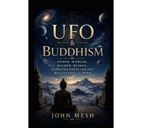 UFO & Buddhism: Other Worlds, Higher Beings, Consciousness and the Multiverse of Mind (UFO & Sacred Traditions - Religion, Alien Life and the Cosmic Mystery)