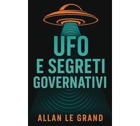 UFO E SEGRETI GOVERNATIVI: Come i governi hanno nascosto le informazioni sugli UFO e ciò che ora sta venendo alla luce, ANCHE se pensavate che fosse tutta finzione! (UFO It)